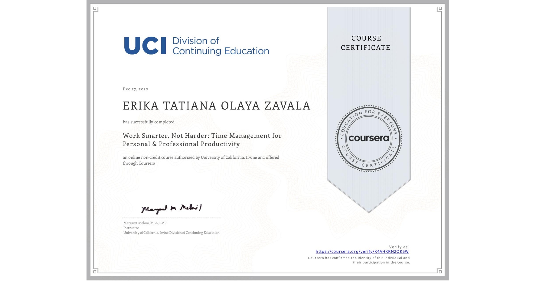 View certificate for ERIKA TATIANA OLAYA ZAVALA, Work Smarter, Not Harder: Time Management for Personal & Professional Productivity, an online non-credit course authorized by University of California, Irvine and offered through Coursera