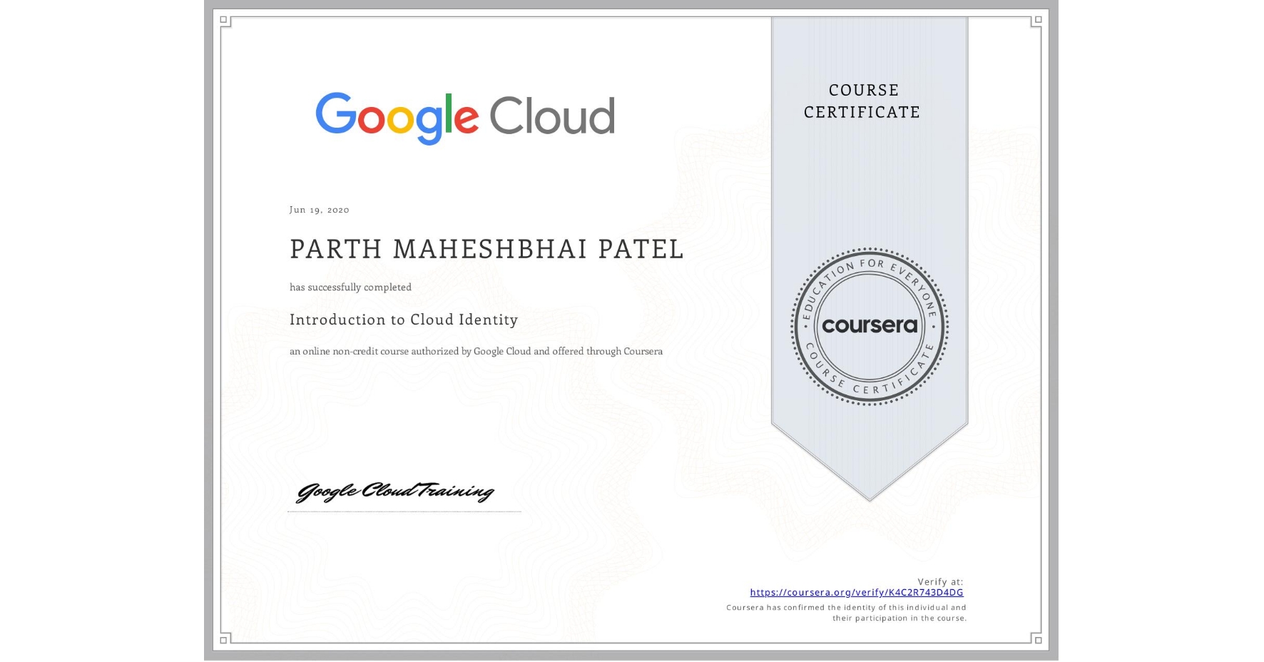 View certificate for PARTH MAHESHBHAI  PATEL, Introduction to Cloud Identity, an online non-credit course authorized by Google Cloud and offered through Coursera