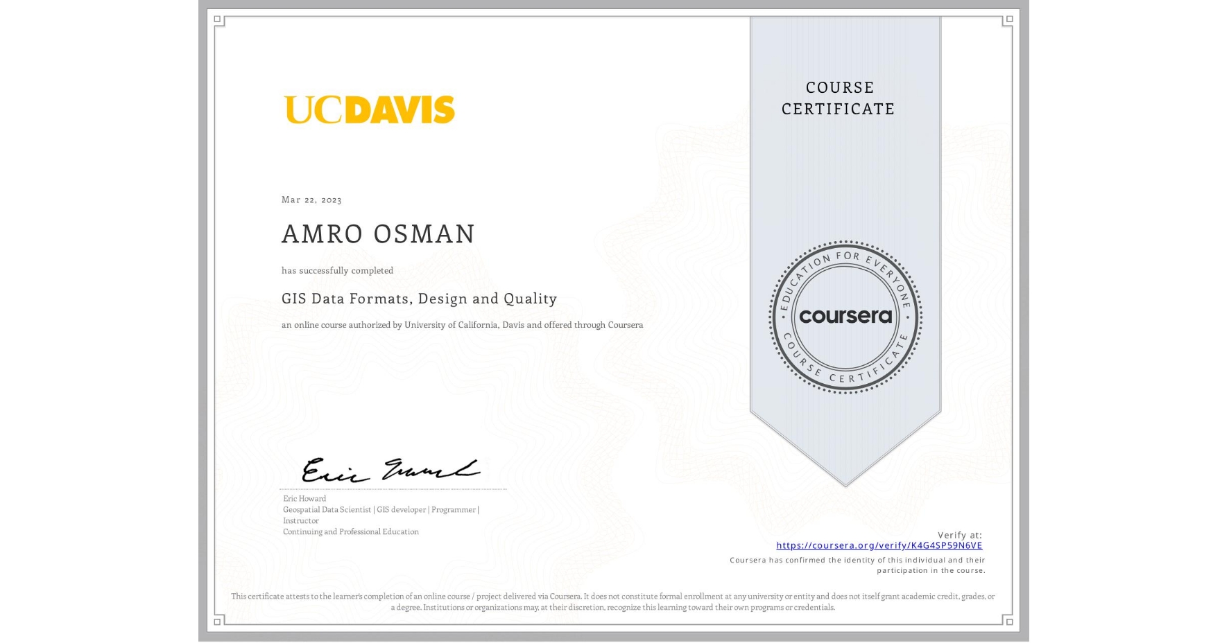 View certificate for AMRO OSMAN, GIS Data Formats, Design and Quality, an online non-credit course authorized by University of California, Davis and offered through Coursera