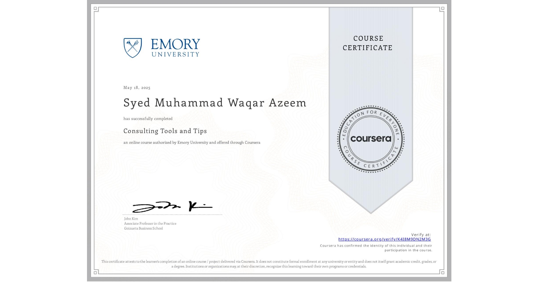 View certificate for Syed Muhammad Waqar Azeem, Consulting Tools and Tips, an online non-credit course authorized by Emory University and offered through Coursera