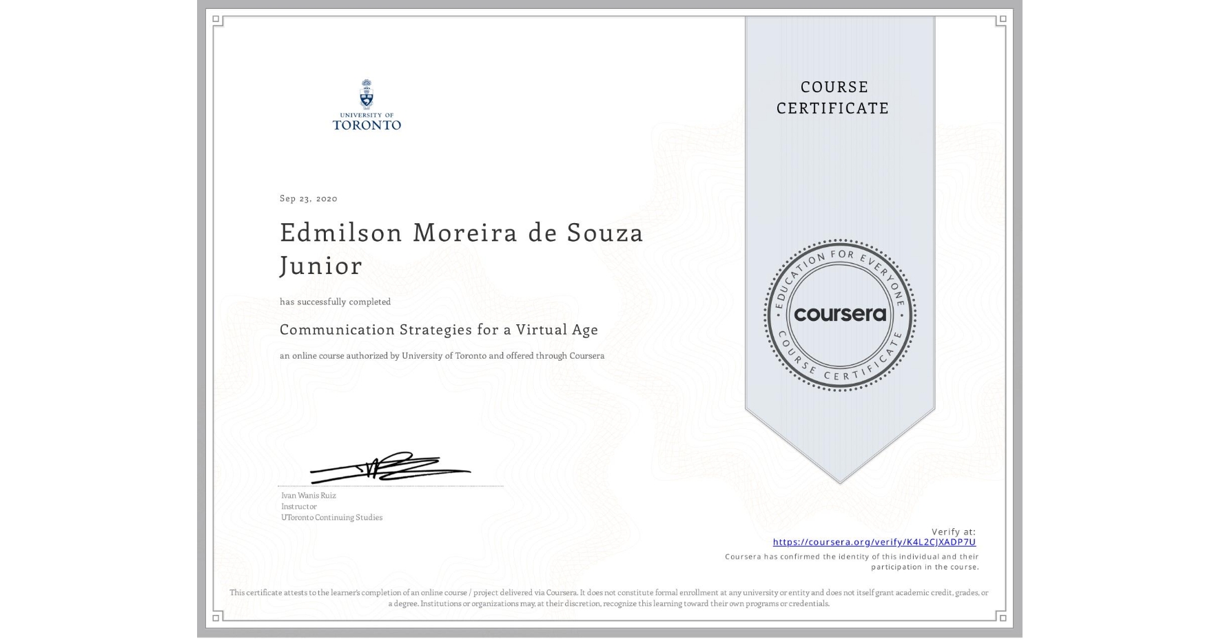 View certificate for Edmilson Moreira de Souza Junior, Communication Strategies for a Virtual Age, an online non-credit course authorized by University of Toronto and offered through Coursera