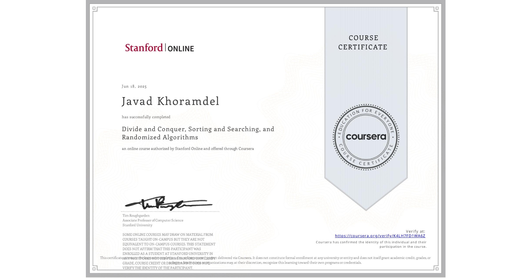 View certificate for Javad Khoramdel, Divide and Conquer, Sorting and Searching, and Randomized Algorithms, an online non-credit course authorized by Stanford Online and offered through Coursera