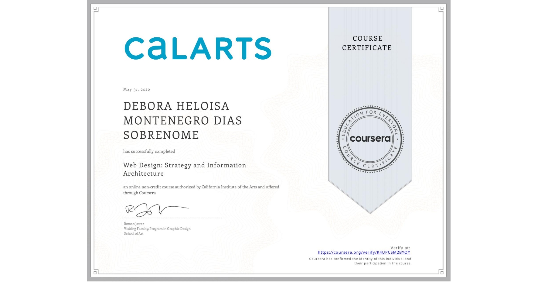 View certificate for DEBORA HELOISA MONTENEGRO DIAS  SOBRENOME, Web Design: Strategy and Information Architecture, an online non-credit course authorized by California Institute of the Arts and offered through Coursera
