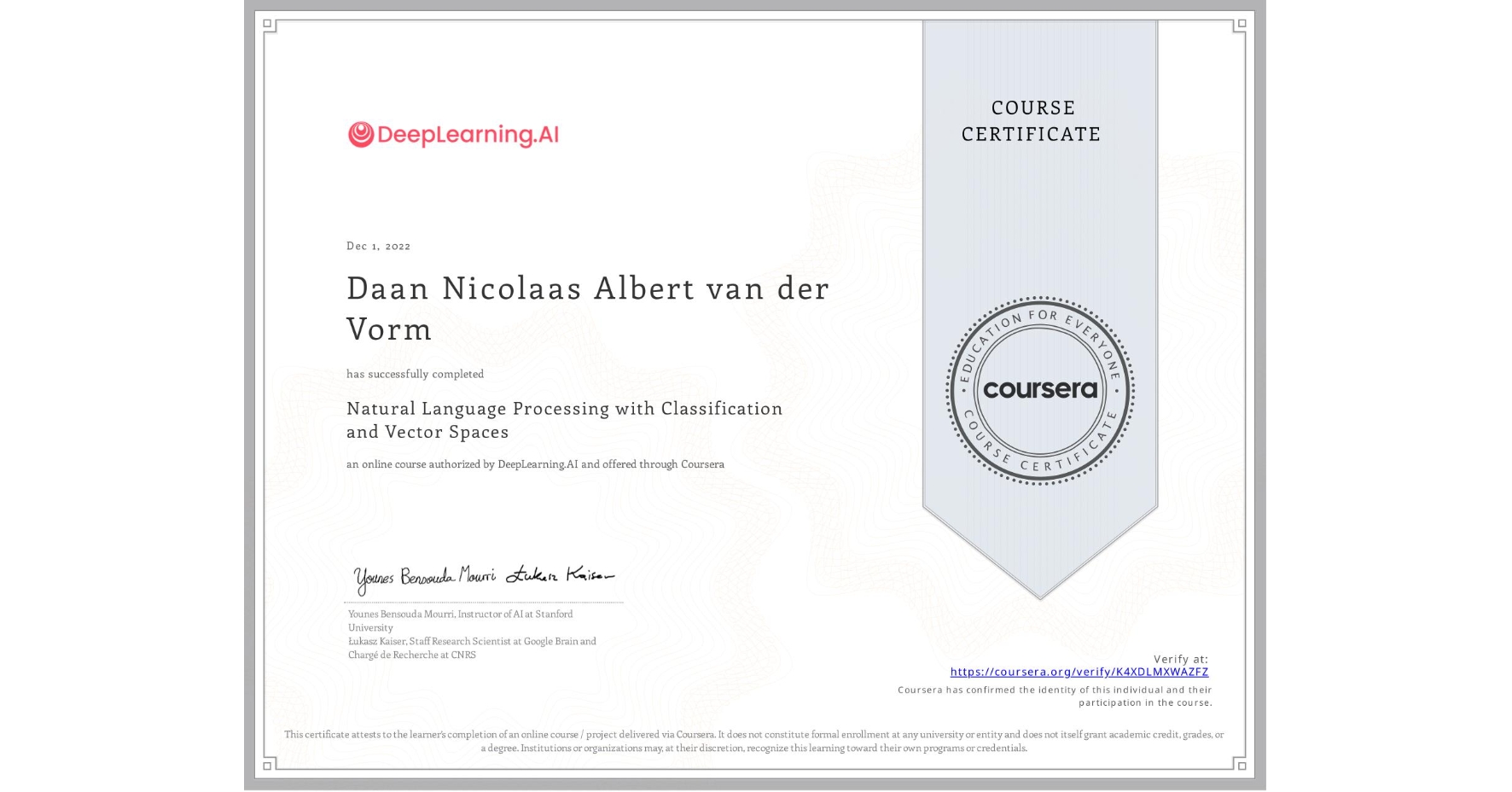View certificate for Daan Nicolaas Albert van der Vorm, Natural Language Processing with Classification and Vector Spaces, an online non-credit course authorized by DeepLearning.AI and offered through Coursera