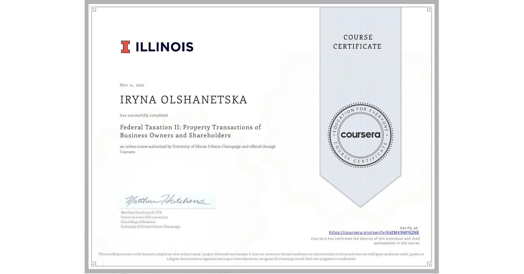 View certificate for IRYNA OLSHANETSKA, Federal Taxation II: Property Transactions of Business Owners and Shareholders, an online non-credit course authorized by University of Illinois Urbana-Champaign and offered through Coursera