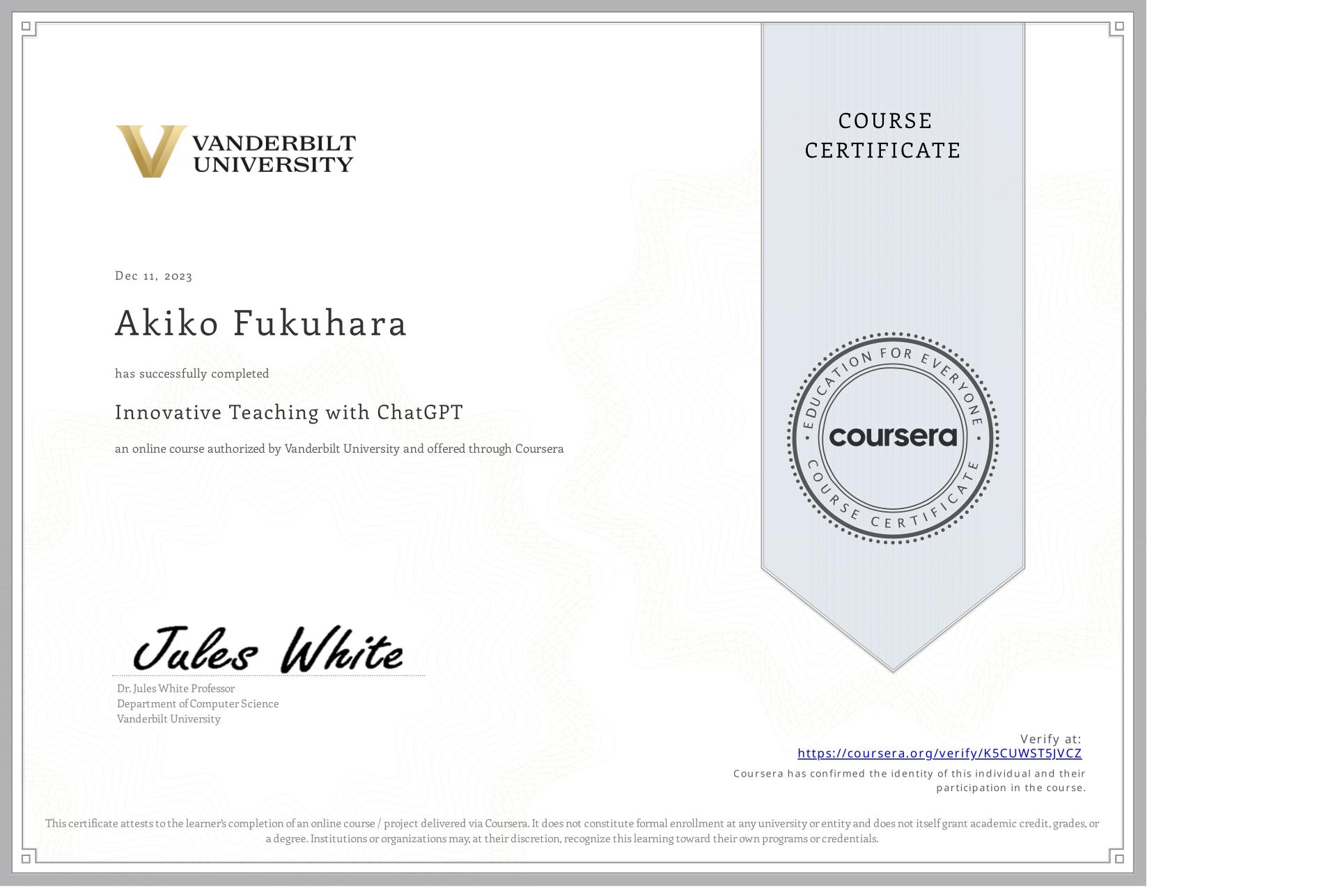 View certificate for Akiko Fukuhara, Innovative Teaching with ChatGPT, an online non-credit course authorized by Vanderbilt University and offered through Coursera