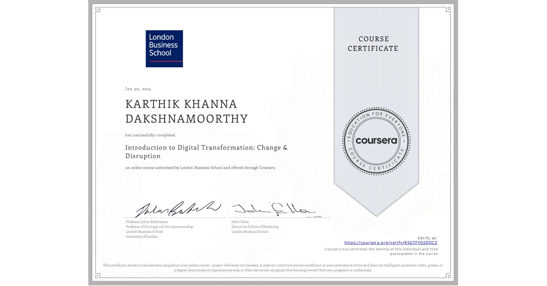 View certificate for KARTHIK KHANNA DAKSHNAMOORTHY, Introduction to Digital Transformation: Change & Disruption, an online non-credit course authorized by London Business School and offered through Coursera