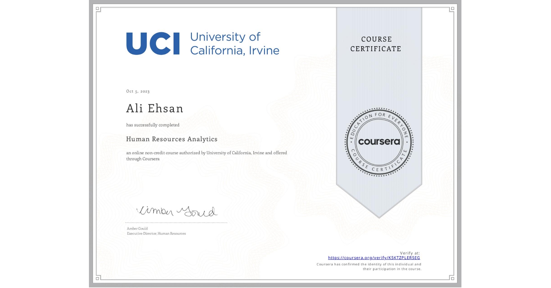 View certificate for Ali Ehsan, Human Resources Analytics, an online non-credit course authorized by University of California, Irvine and offered through Coursera
