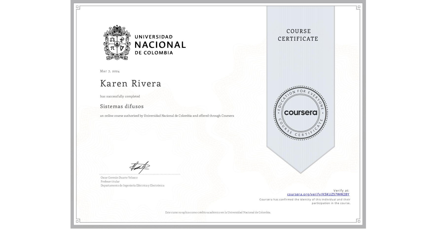 View certificate for Karen Rivera, Sistemas difusos, an online non-credit course authorized by Universidad Nacional de Colombia and offered through Coursera