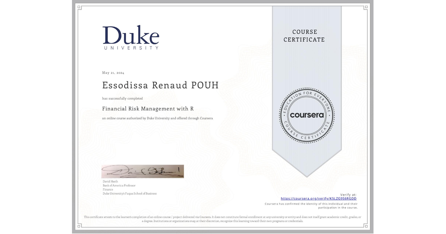 View certificate for Essodissa Renaud POUH, Financial Risk Management with R, an online non-credit course authorized by Duke University and offered through Coursera