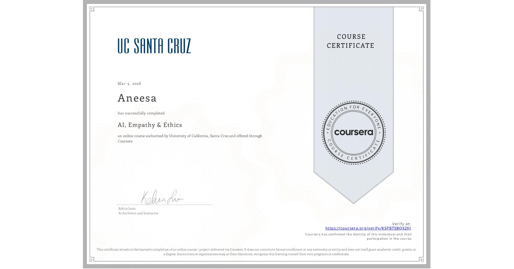 View certificate for Aneesa , AI, Empathy & Ethics, an online non-credit course authorized by University of California, Santa Cruz and offered through Coursera