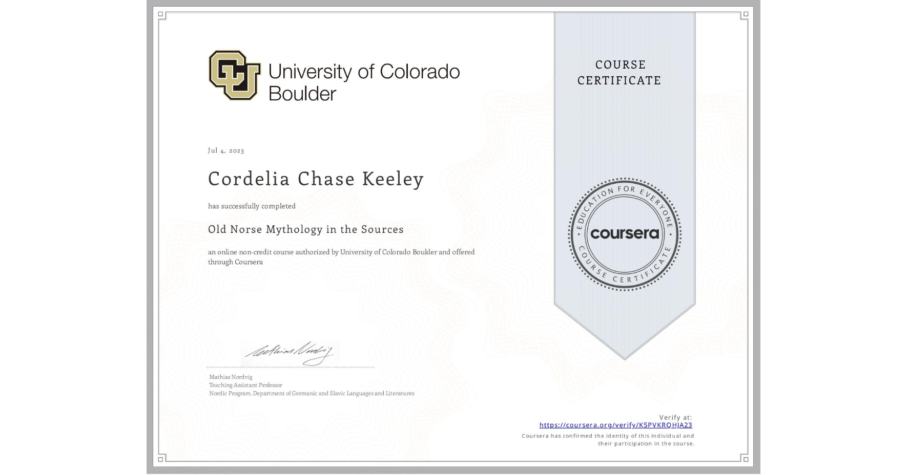 View certificate for Cordelia Chase Keeley, Old Norse Mythology in the Sources, an online non-credit course authorized by University of Colorado Boulder and offered through Coursera