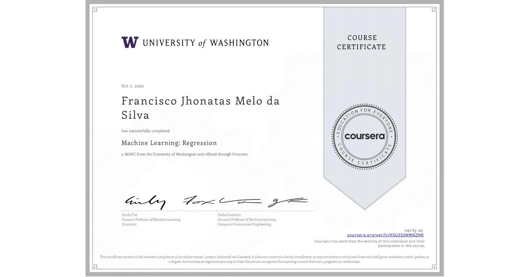 View certificate for Francisco Jhonatas Melo da Silva, Machine Learning: Regression, an online non-credit course authorized by University of Washington and offered through Coursera