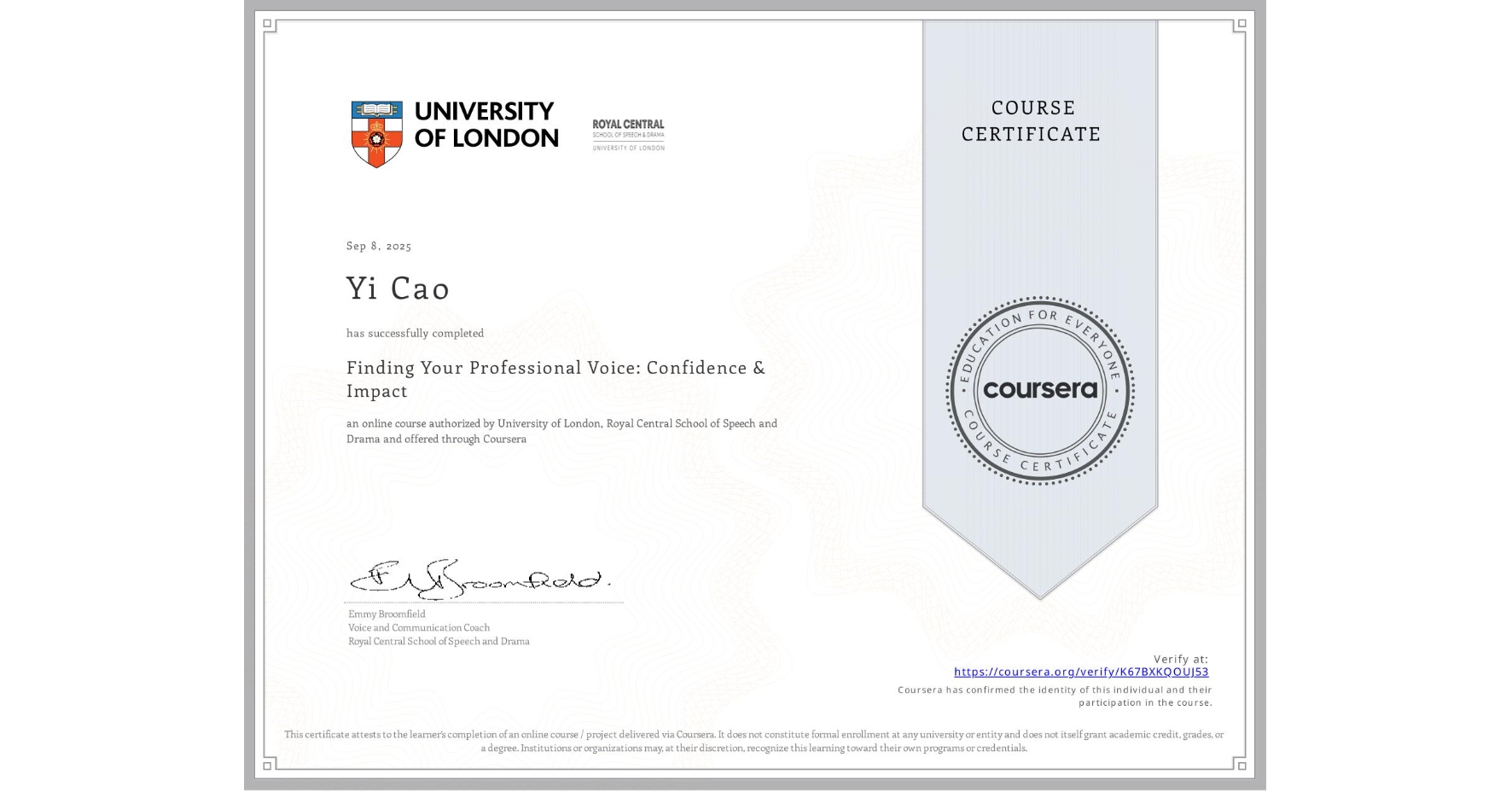 View certificate for Yi Cao, Finding Your Professional Voice: Confidence & Impact, an online non-credit course authorized by University of London & Royal Central School of Speech and Drama and offered through Coursera