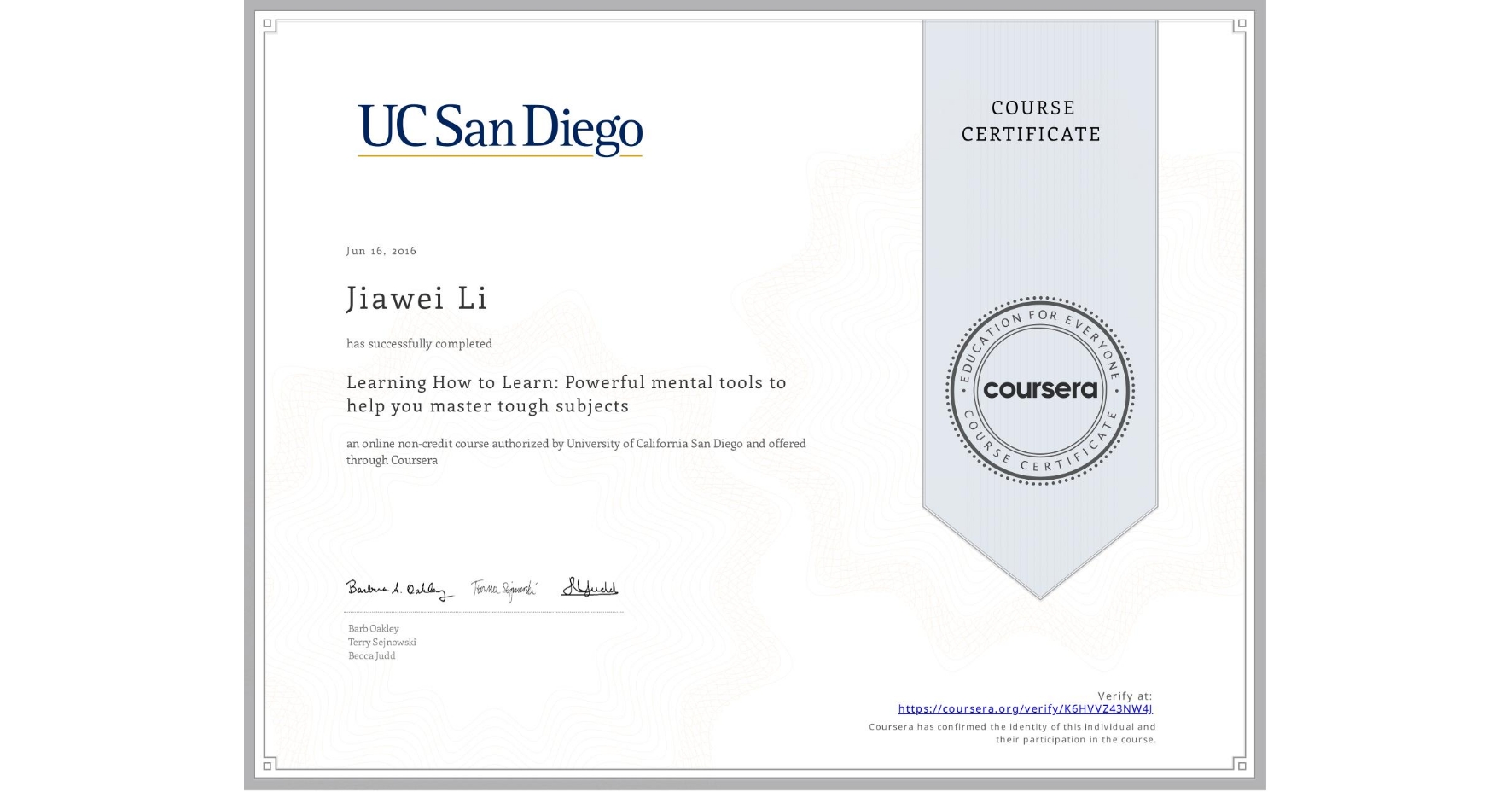 View certificate for Jiawei Li, Learning How to Learn: Powerful mental tools to help you master tough subjects, an online non-credit course authorized by Deep Teaching Solutions and offered through Coursera