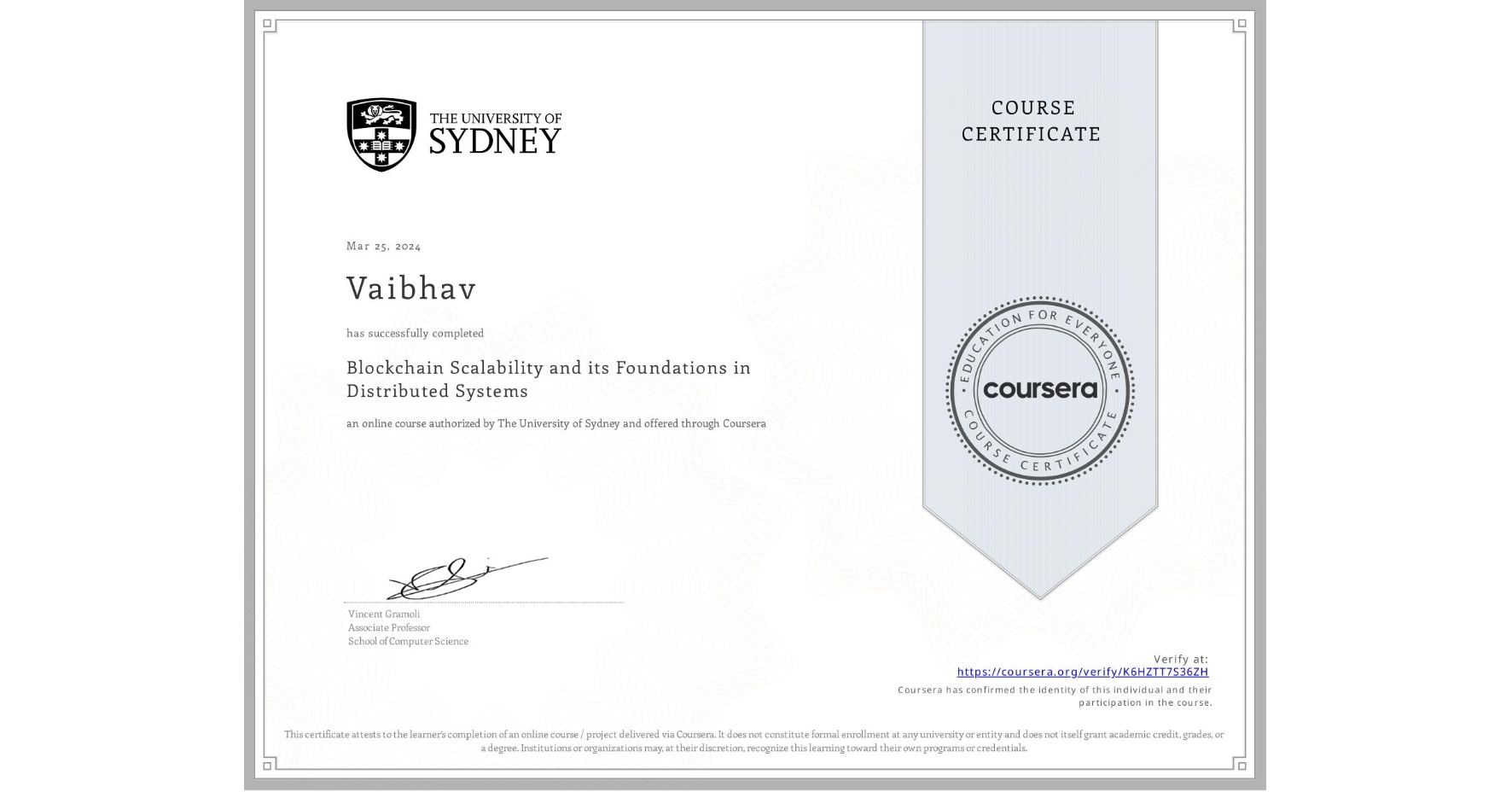 View certificate for Vaibhav , Blockchain Scalability and its Foundations in Distributed Systems, an online non-credit course authorized by The University of Sydney and offered through Coursera