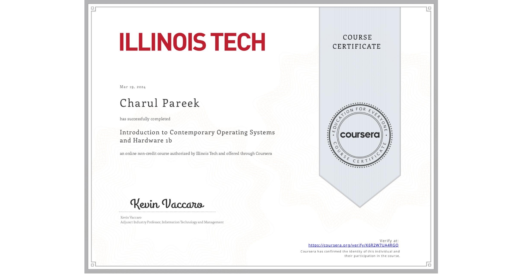 View certificate for Charul Pareek, Introduction to Contemporary Operating Systems and Hardware 1b, an online non-credit course authorized by Illinois Tech and offered through Coursera