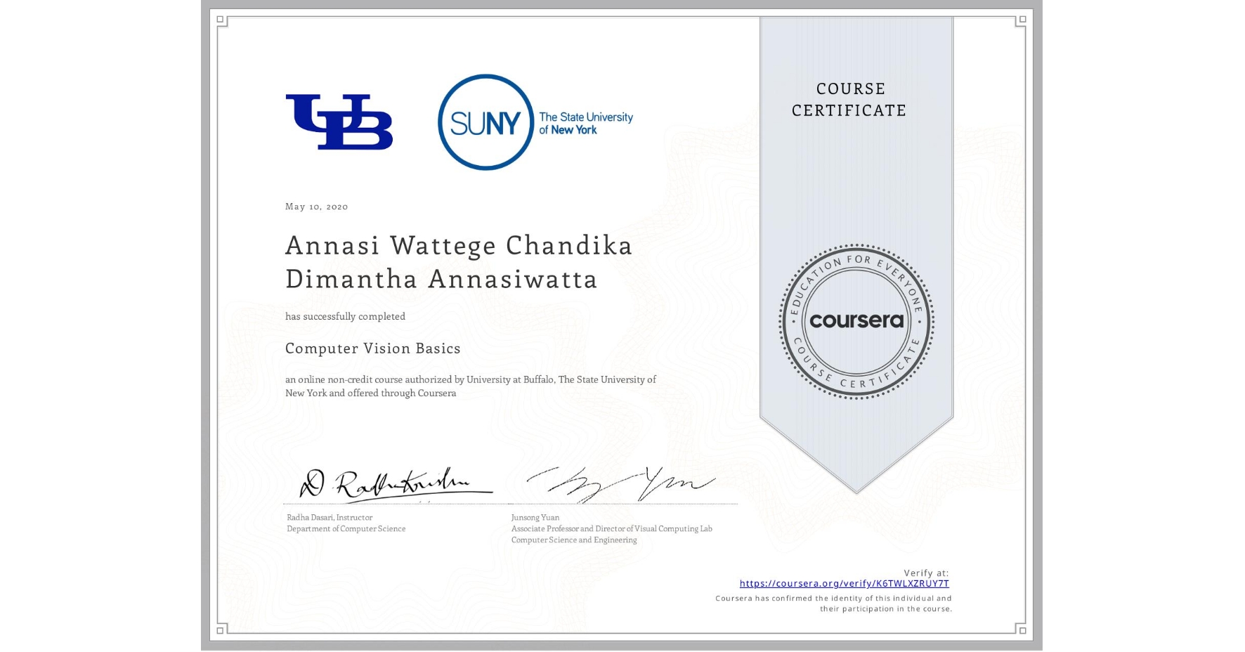 View certificate for Annasi Wattege Chandika Dimantha Annasiwatta, Computer Vision Basics, an online non-credit course authorized by University at Buffalo & The State University of New York and offered through Coursera