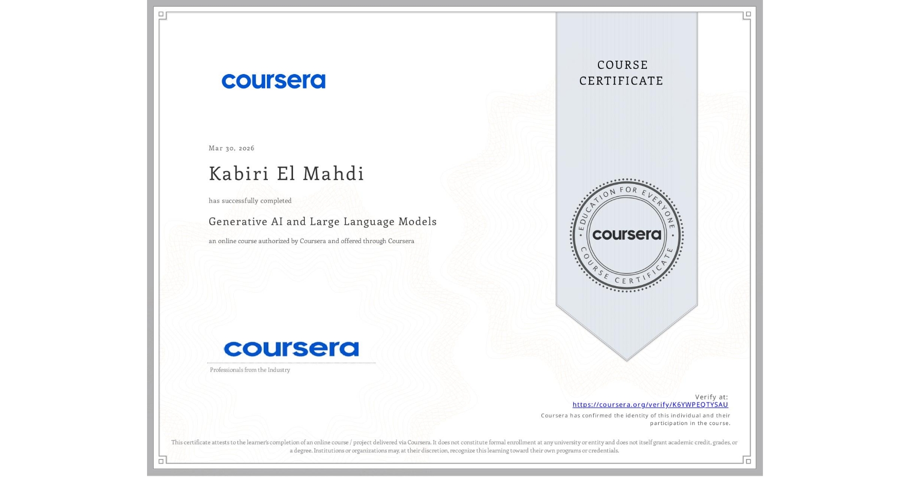View certificate for Kabiri El Mahdi, Generative AI and Large Language Models, an online non-credit course authorized by Coursera and offered through Coursera