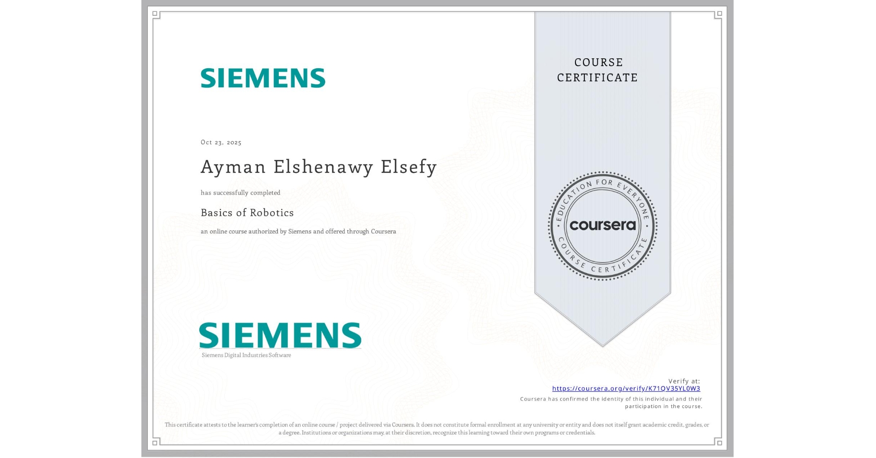 View certificate for Ayman Elshenawy Elsefy, Basics of Robotics, an online non-credit course authorized by Siemens and offered through Coursera
