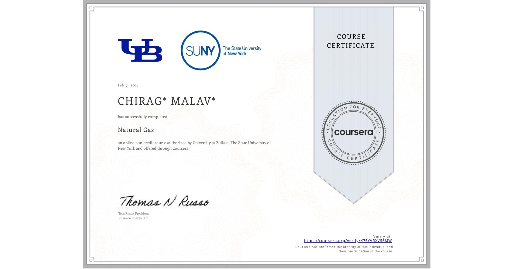 View certificate for CHIRAG* MALAV*, Natural Gas, an online non-credit course authorized by University at Buffalo & The State University of New York and offered through Coursera