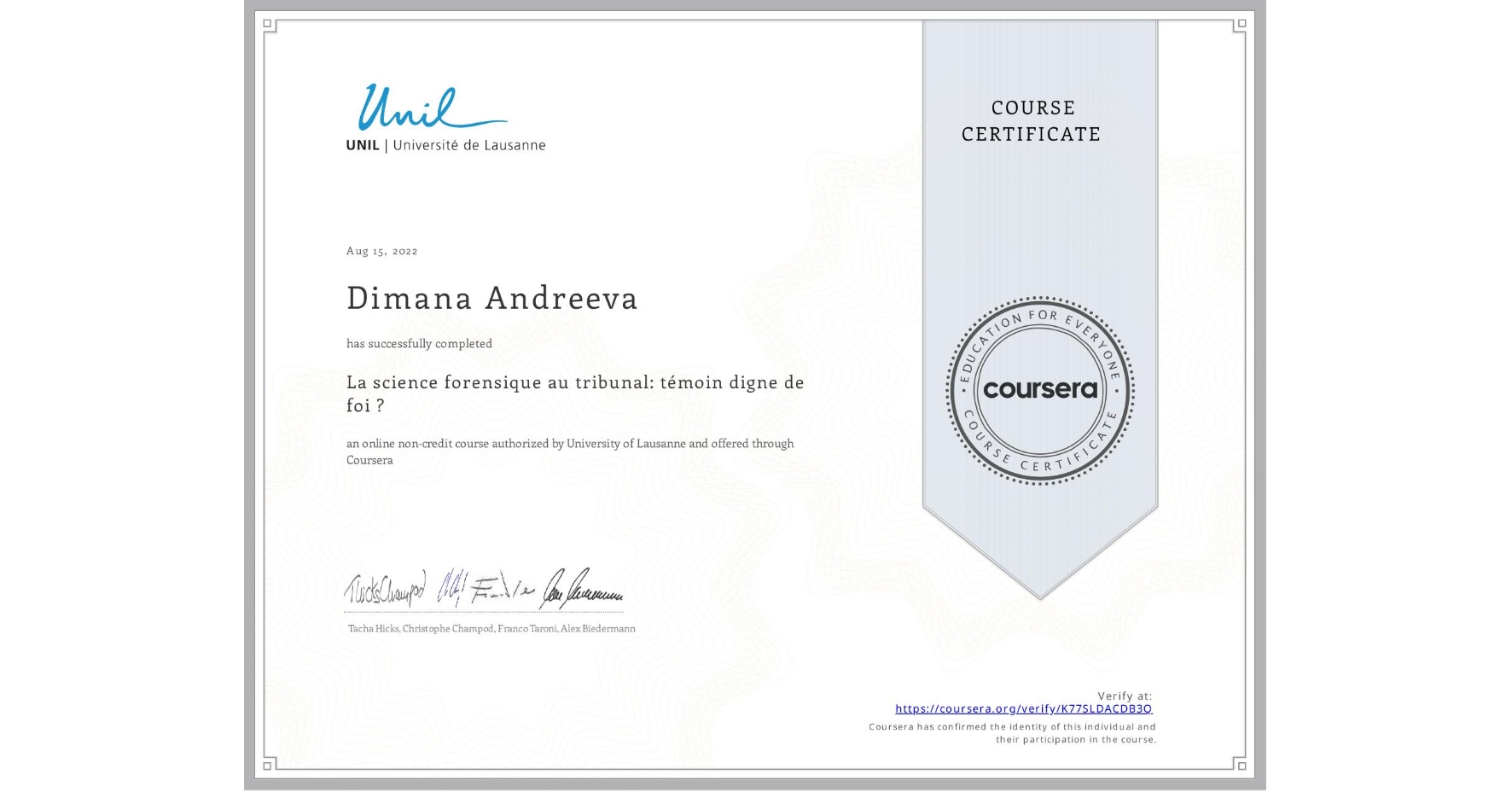 View certificate for Dimana Andreeva, La science forensique au tribunal: témoin digne de foi ?  , an online non-credit course authorized by University of Lausanne and offered through Coursera
