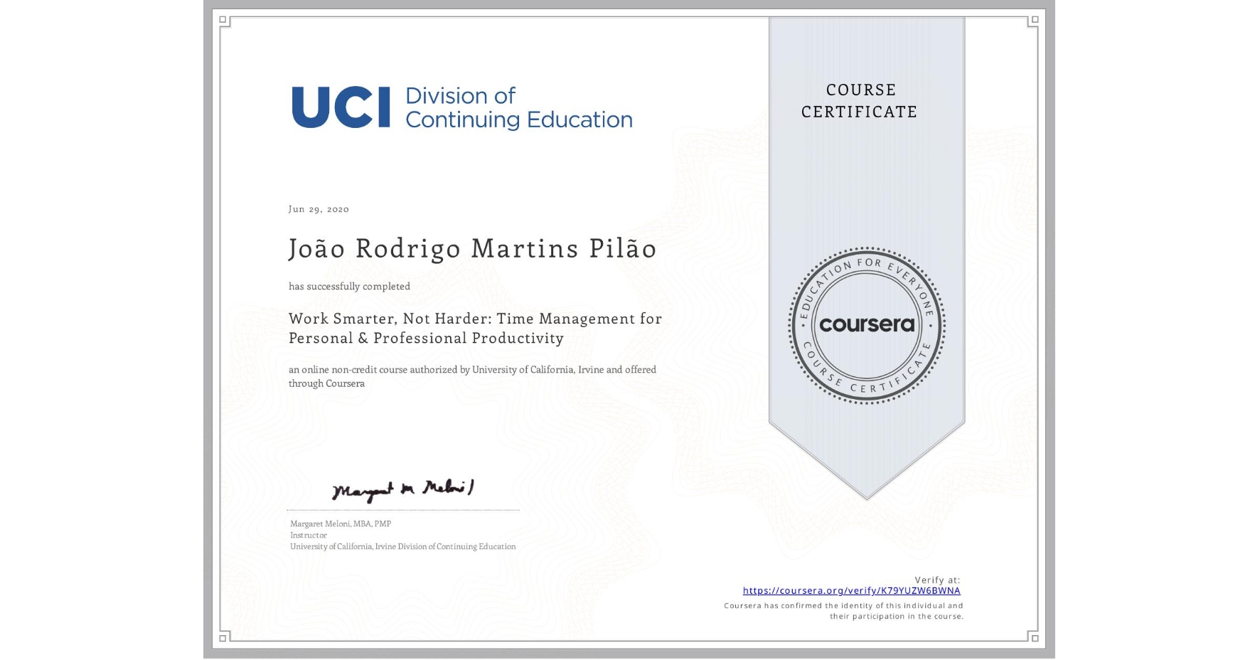 View certificate for João Rodrigo Martins Pilão, Work Smarter, Not Harder: Time Management for Personal & Professional Productivity, an online non-credit course authorized by University of California, Irvine and offered through Coursera