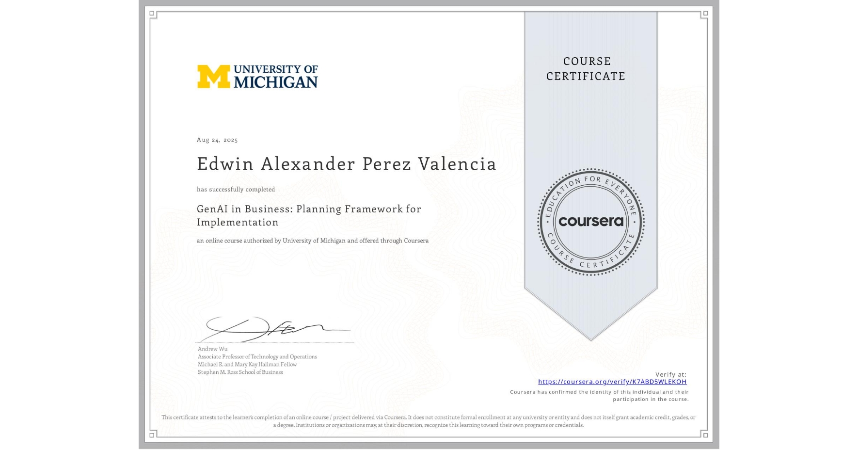 View certificate for Edwin Alexander Perez Valencia, GenAI in Business: Planning Framework for Implementation, an online non-credit course authorized by University of Michigan and offered through Coursera