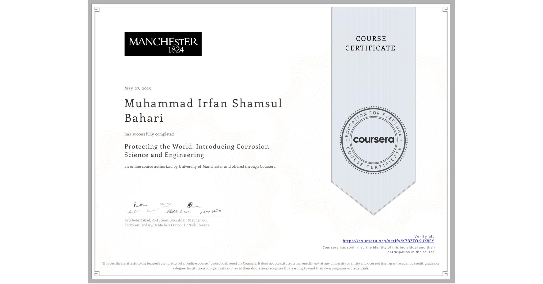 View certificate for Muhammad Irfan Shamsul Bahari, Protecting the World: Introducing Corrosion Science and Engineering, an online non-credit course authorized by University of Manchester and offered through Coursera