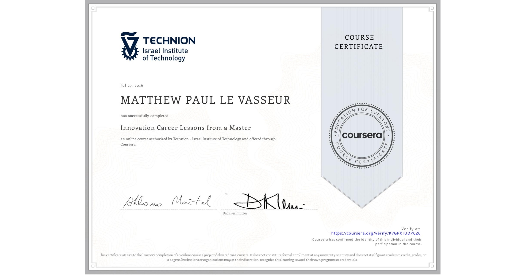 View certificate for MATTHEW PAUL LE VASSEUR, Innovation Career Lessons from a Master, an online non-credit course authorized by Technion - Israel Institute of Technology and offered through Coursera