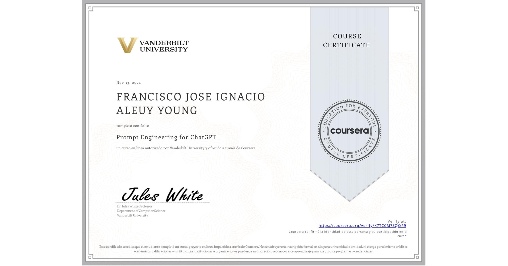 View certificate for FRANCISCO JOSE IGNACIO ALEUY YOUNG, Prompt Engineering for ChatGPT, an online non-credit course authorized by Vanderbilt University and offered through Coursera