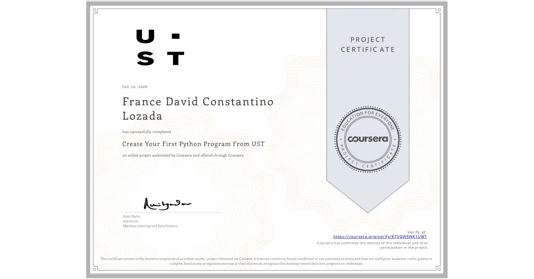 View certificate for France David Constantino Lozada, Create Your First Python Program From UST, an online non-credit course authorized by Coursera and offered through Coursera