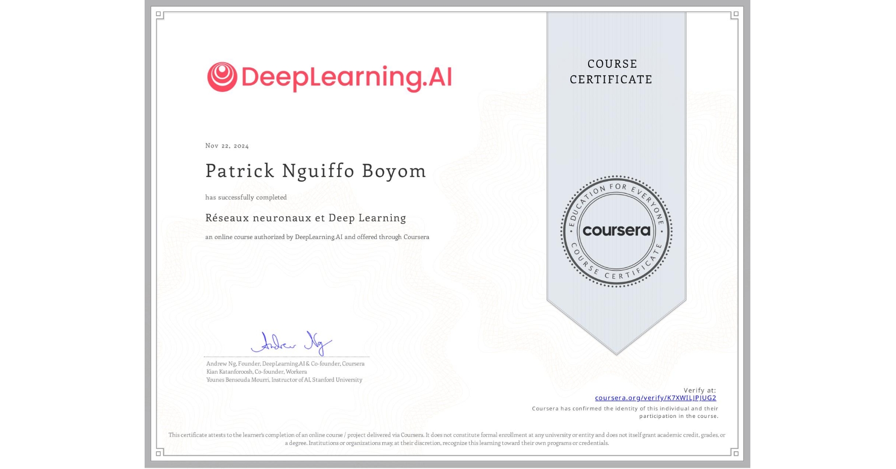 View certificate for Patrick Nguiffo Boyom, Réseaux neuronaux et Deep Learning, an online non-credit course authorized by DeepLearning.AI and offered through Coursera