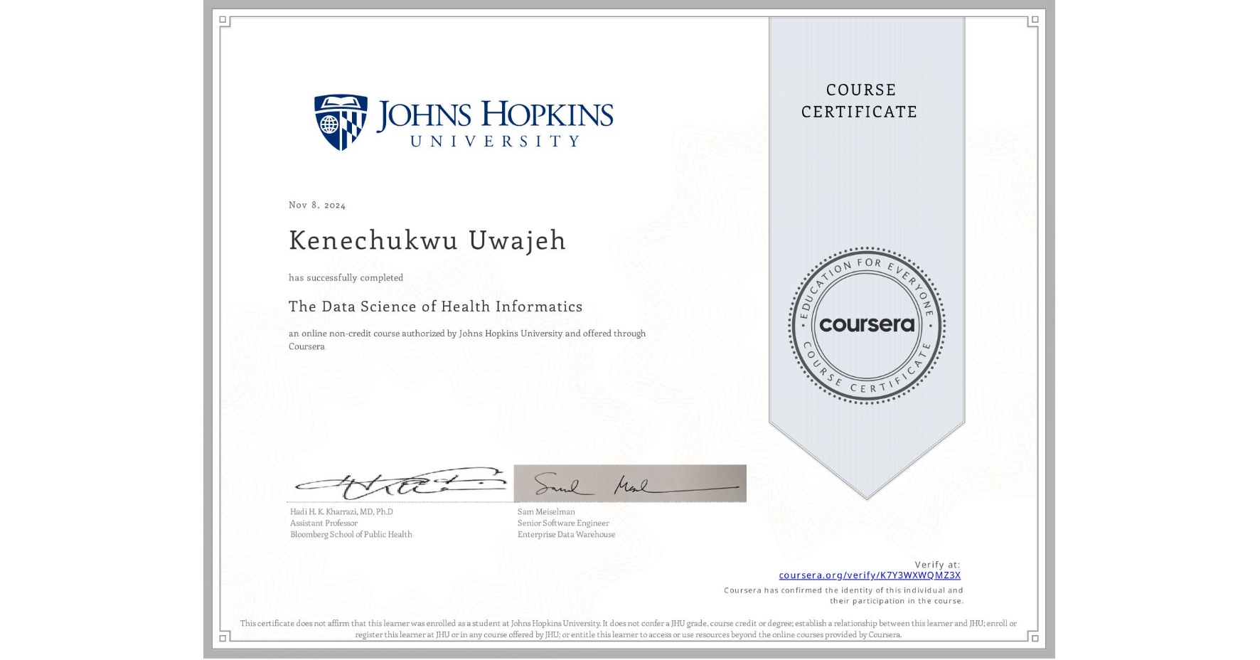 View certificate for Kenechukwu Uwajeh, The Data Science of Health Informatics, an online non-credit course authorized by Johns Hopkins University and offered through Coursera