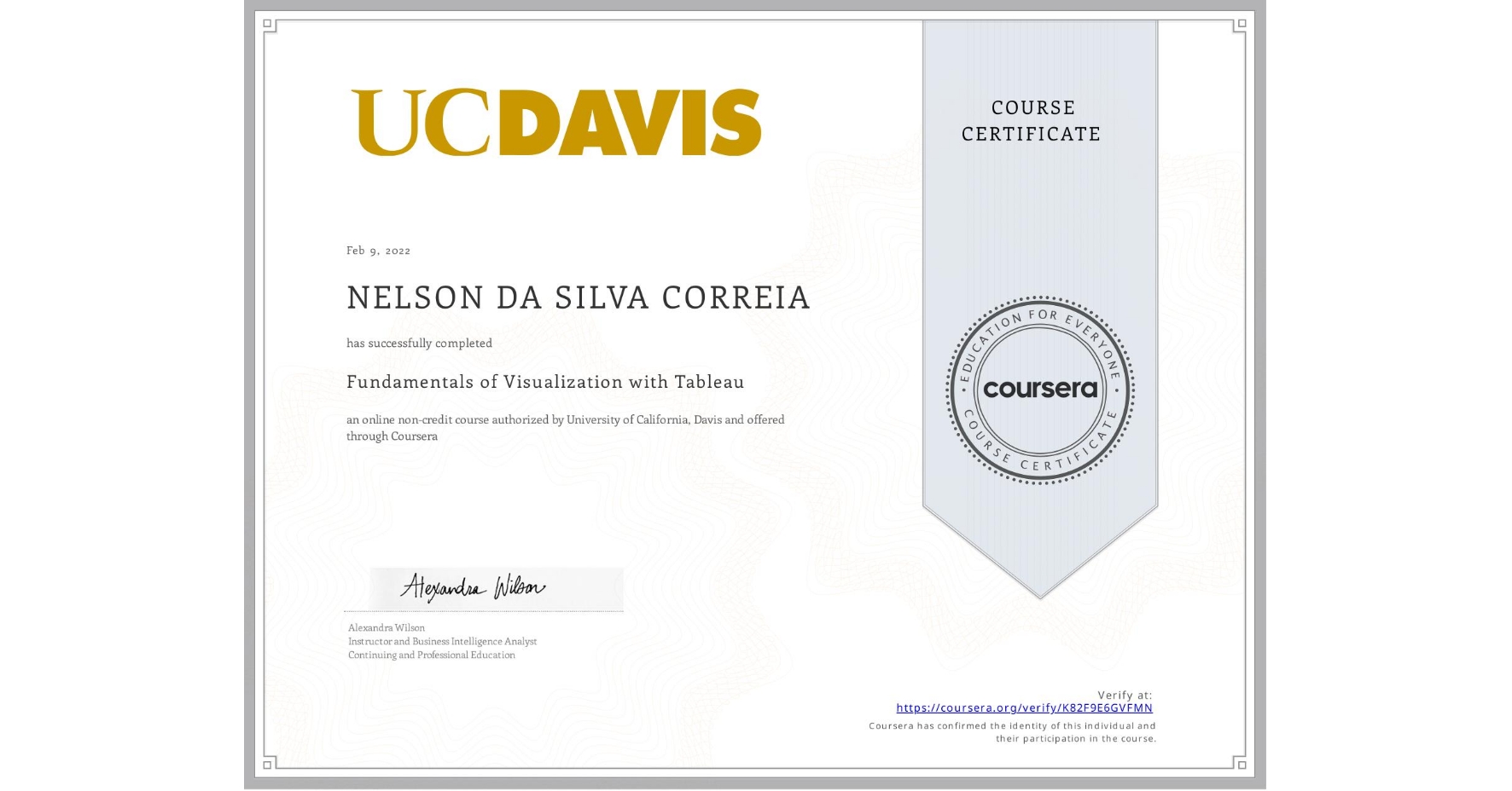 View certificate for NELSON DA SILVA CORREIA, Fundamentals of Visualization with Tableau, an online non-credit course authorized by University of California, Davis and offered through Coursera