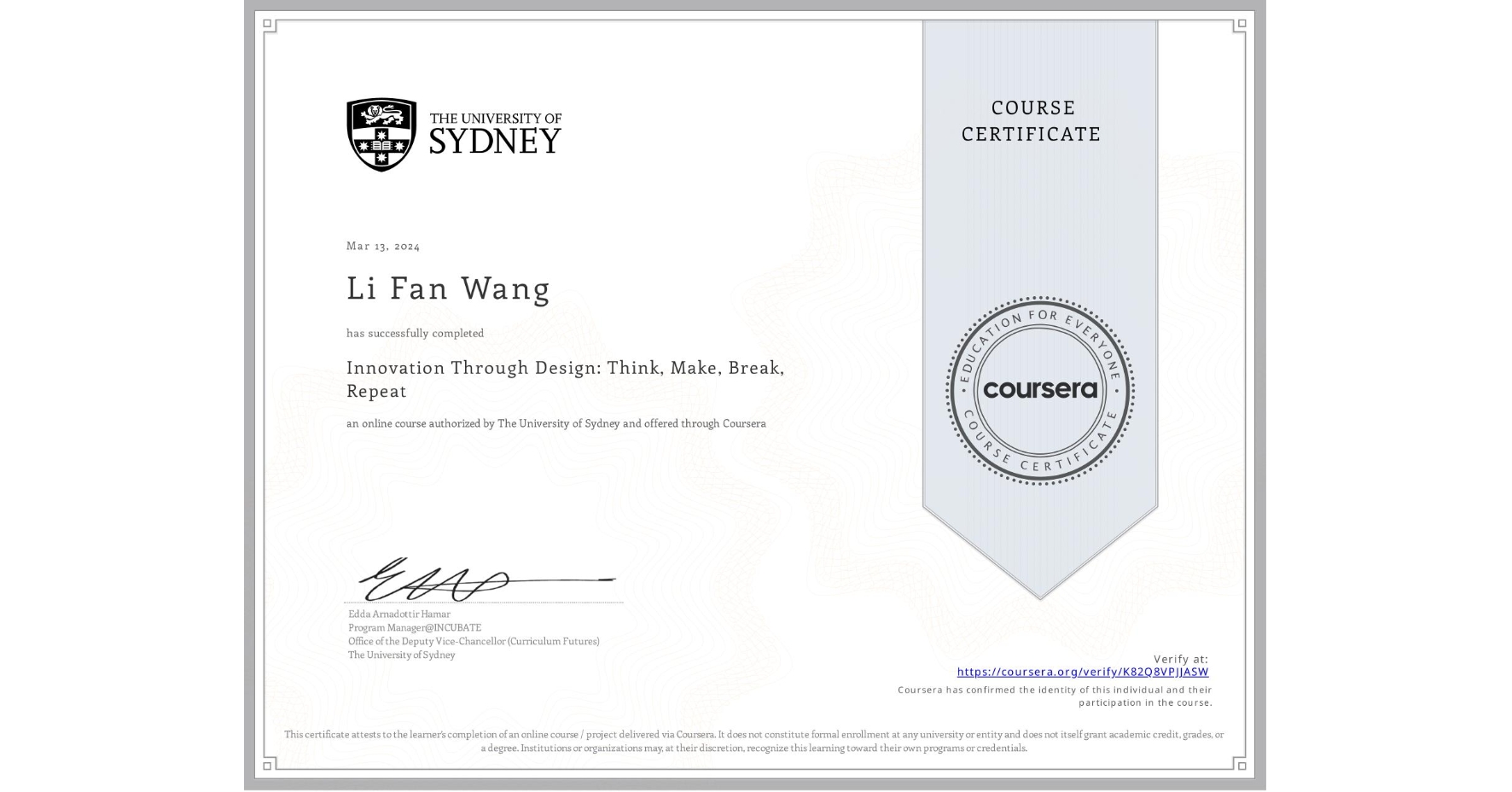 View certificate for Li Fan Wang, Innovation Through Design: Think, Make, Break, Repeat, an online non-credit course authorized by The University of Sydney and offered through Coursera