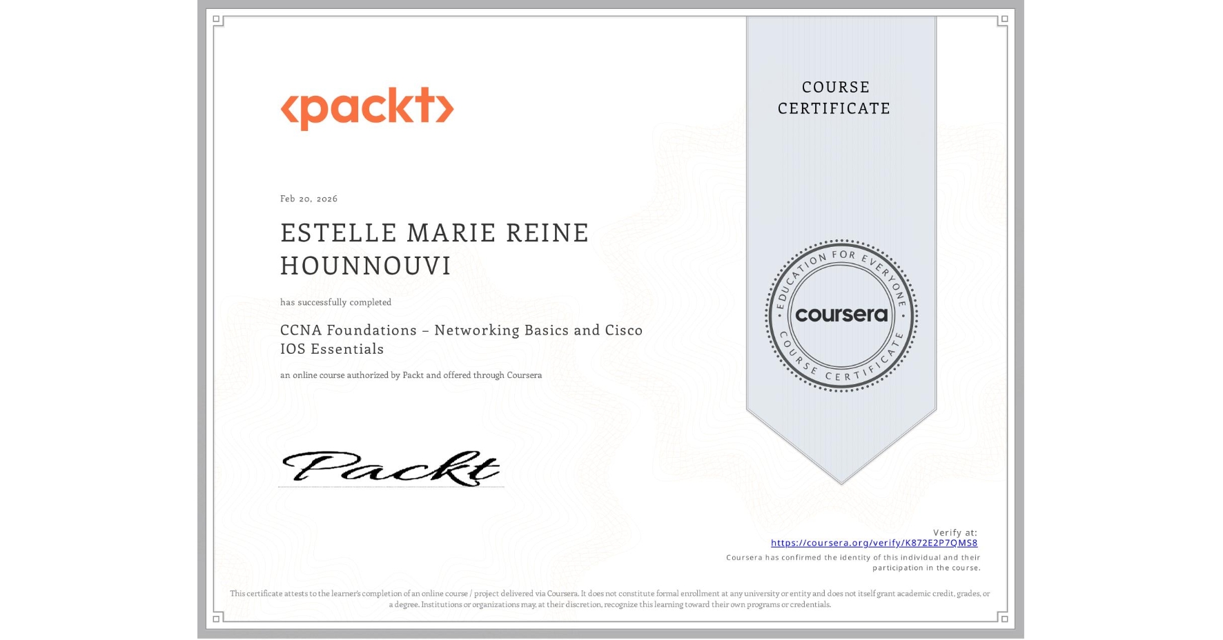 View certificate for ESTELLE MARIE REINE HOUNNOUVI, CCNA Foundations – Networking Basics and Cisco IOS Essentials, an online non-credit course authorized by Packt and offered through Coursera