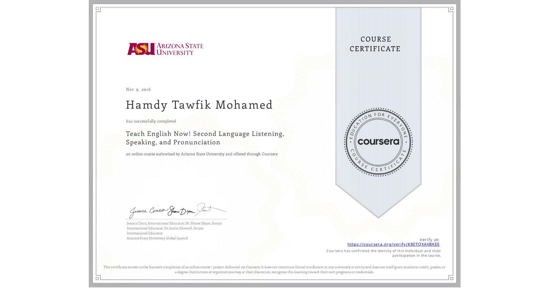 View certificate for Hamdy Tawfik Mohamed, Teach English Now! Second Language Listening, Speaking, and Pronunciation, an online non-credit course authorized by Arizona State University and offered through Coursera