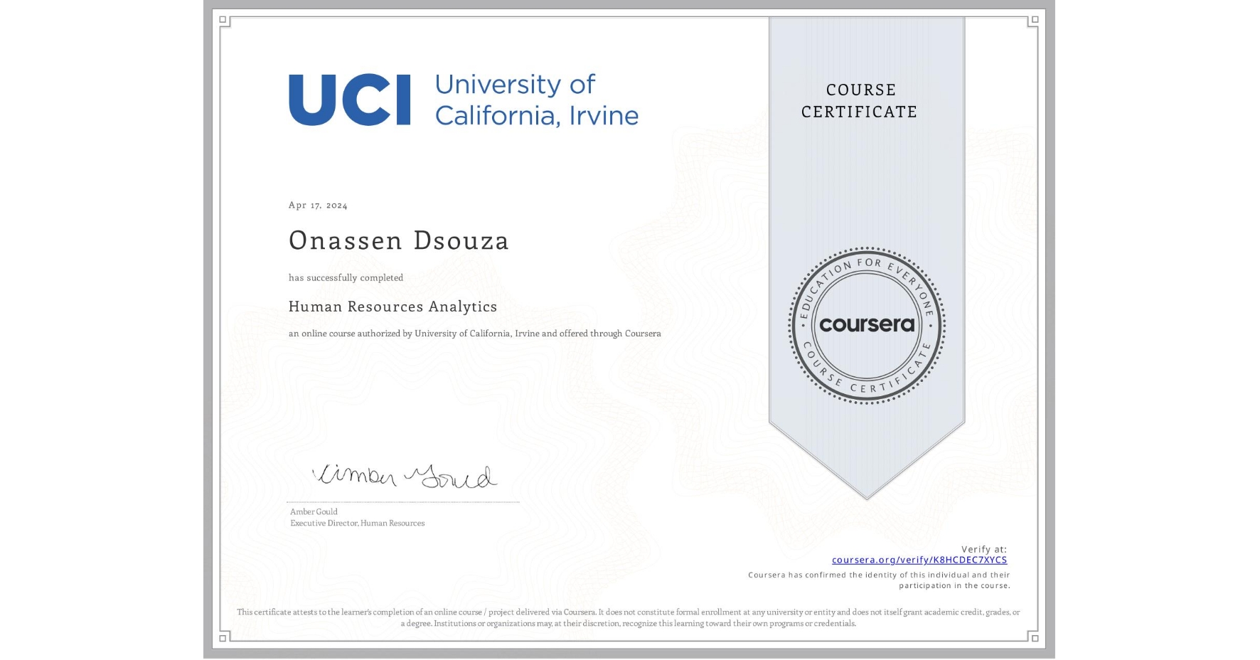 View certificate for Onassen Dsouza, Human Resources Analytics, an online non-credit course authorized by University of California, Irvine and offered through Coursera