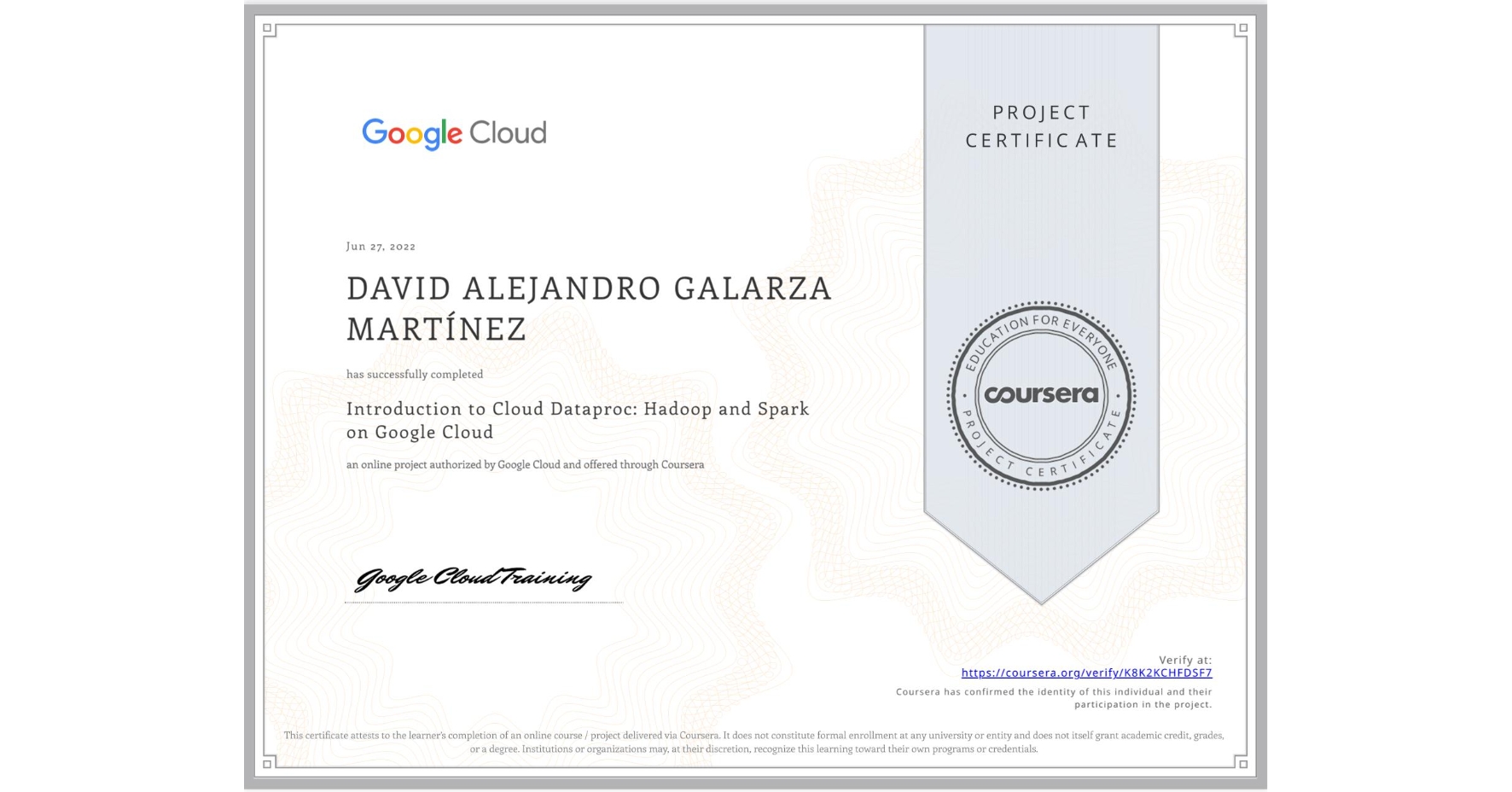 View certificate for DAVID ALEJANDRO GALARZA MARTÍNEZ, Introduction to Cloud Dataproc: Hadoop and Spark on Google Cloud, an online non-credit course authorized by Google Cloud and offered through Coursera