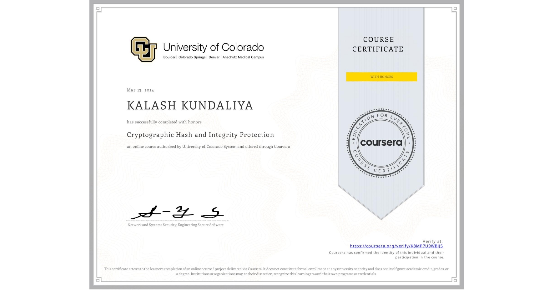 View certificate for KALASH KUNDALIYA            , Cryptographic Hash and Integrity Protection, an online non-credit course authorized by University of Colorado System and offered through Coursera