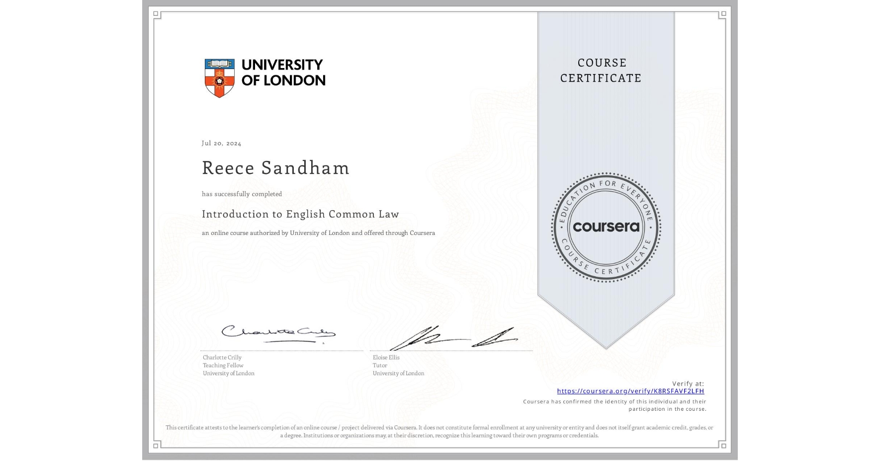 View certificate for Reece Sandham, Introduction to English Common Law, an online non-credit course authorized by University of London and offered through Coursera