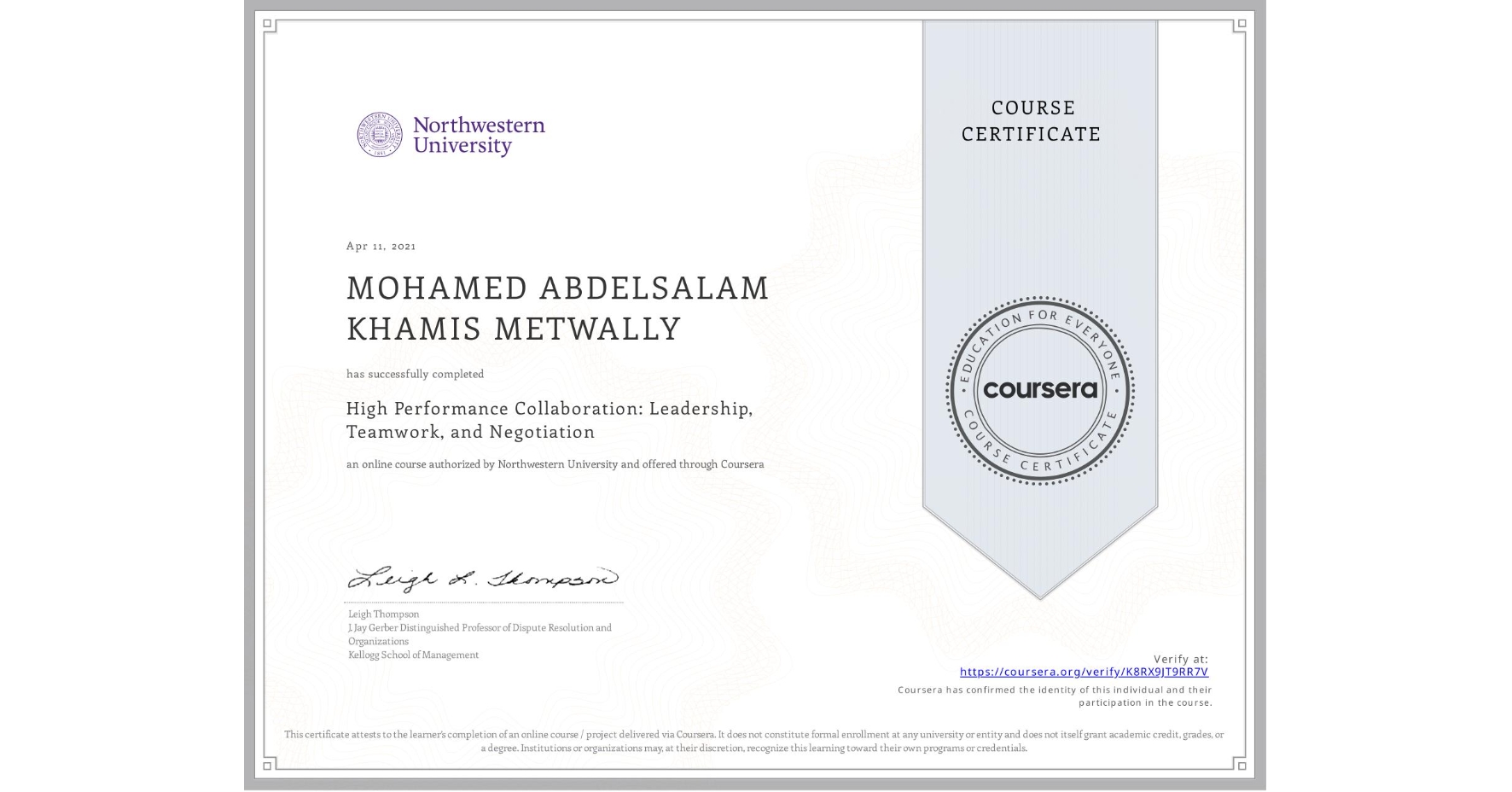 View certificate for MOHAMED ABDELSALAM KHAMIS  METWALLY, High Performance Collaboration: Leadership, Teamwork, and Negotiation, an online non-credit course authorized by Northwestern University and offered through Coursera