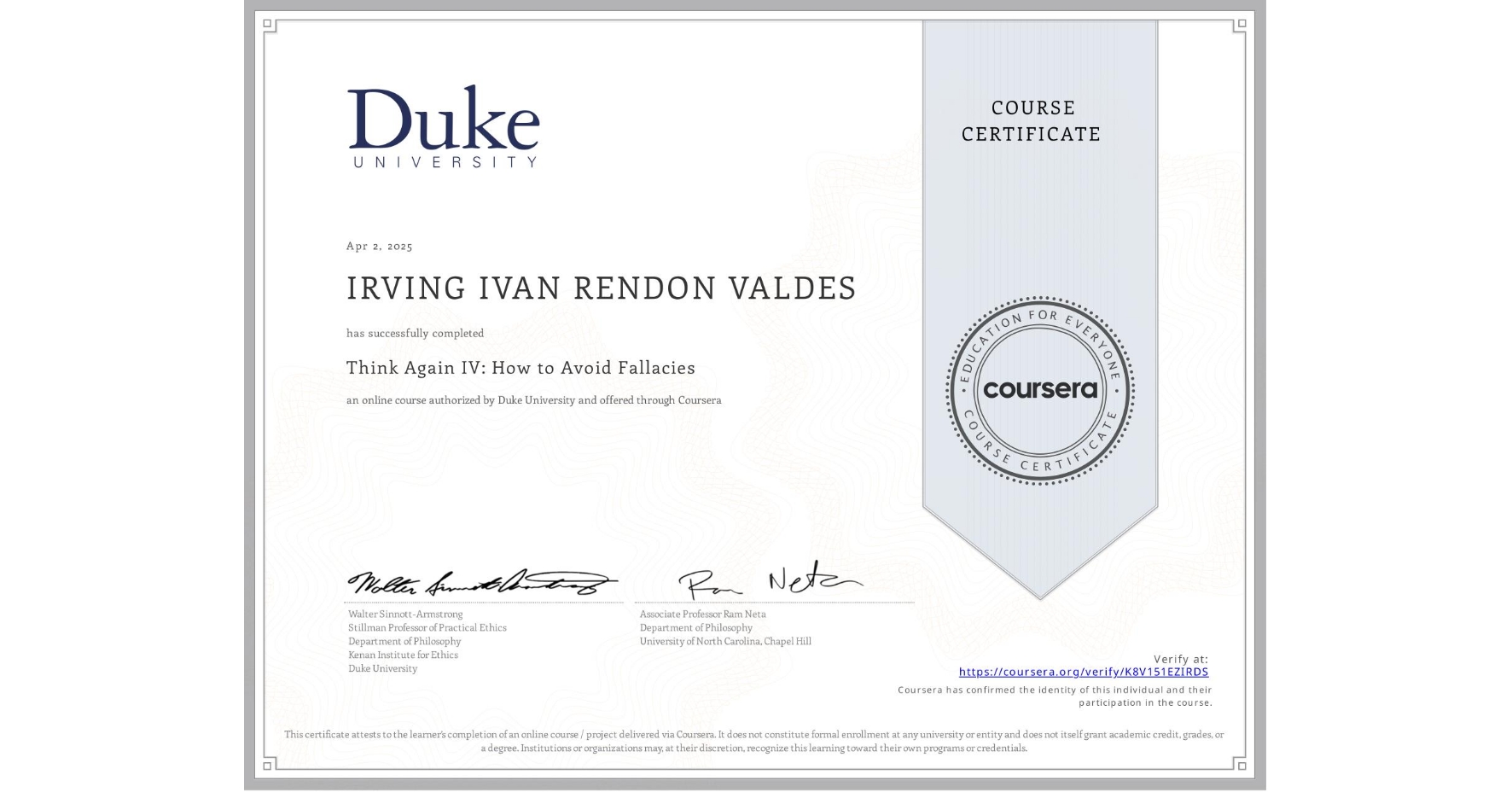 View certificate for IRVING IVAN RENDON VALDES, Think Again IV: How to Avoid Fallacies, an online non-credit course authorized by Duke University and offered through Coursera
