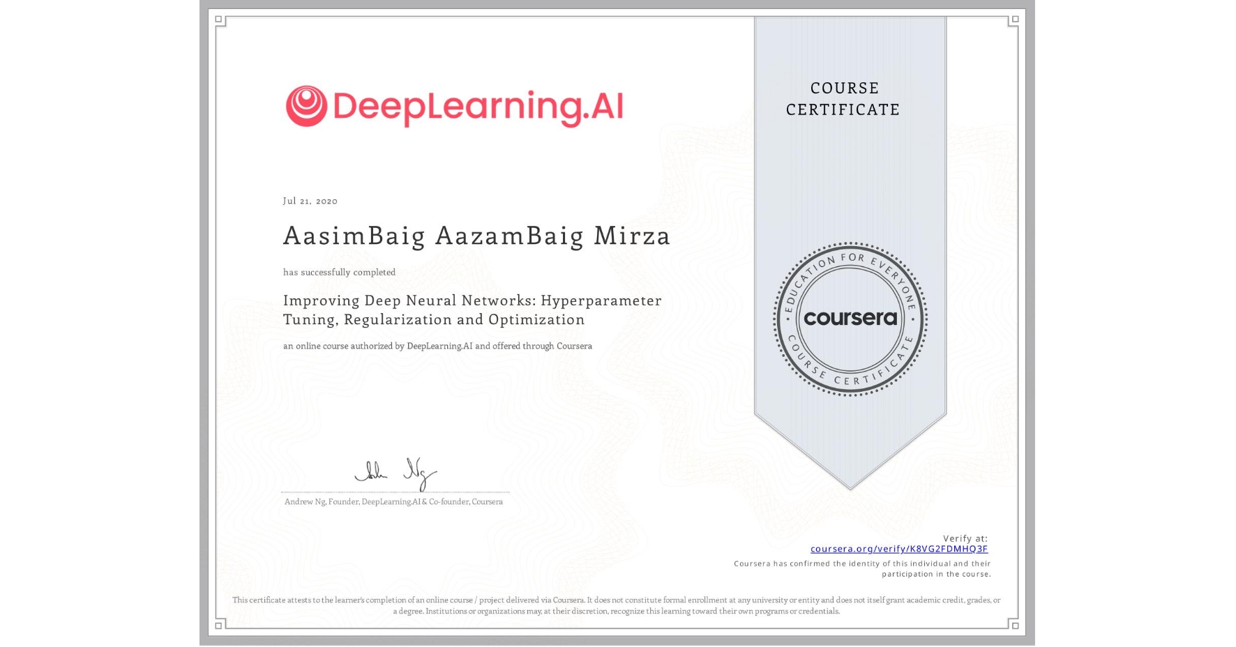 View certificate for AasimBaig AazamBaig Mirza, Improving Deep Neural Networks: Hyperparameter Tuning, Regularization and Optimization, an online non-credit course authorized by DeepLearning.AI and offered through Coursera