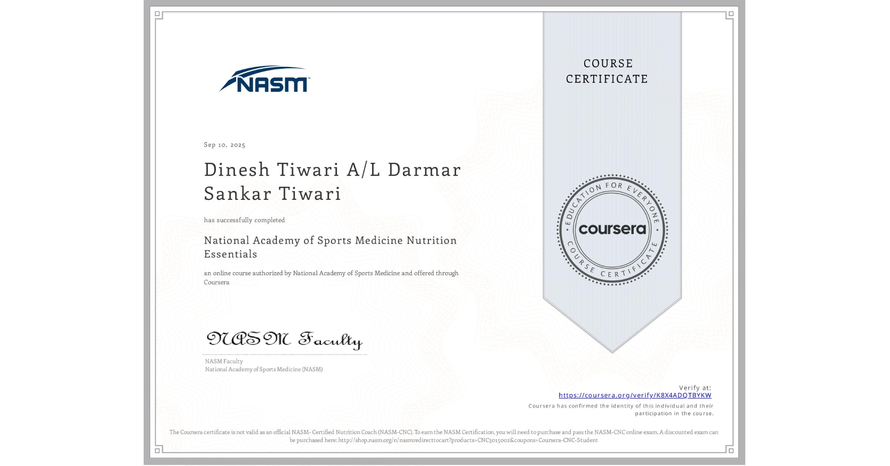 View certificate for Dinesh Tiwari A/L Darmar Sankar Tiwari, National Academy of Sports Medicine Nutrition Essentials, an online non-credit course authorized by National Academy of Sports Medicine and offered through Coursera