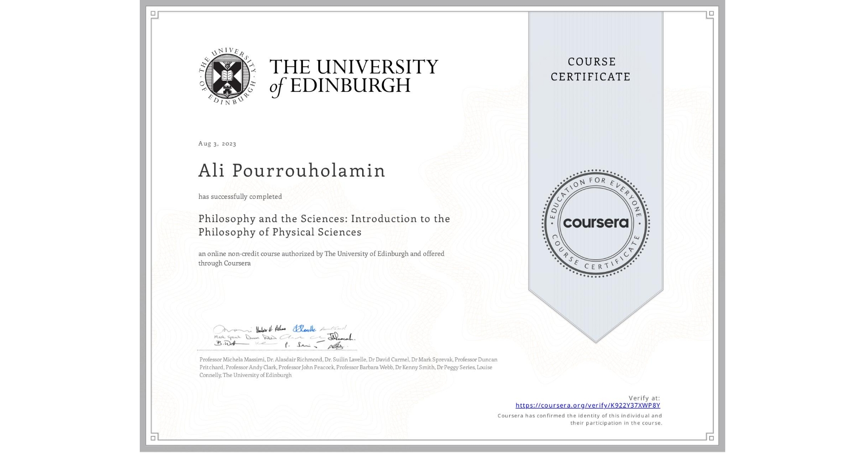View certificate for Ali Pourrouholamin, Philosophy and the Sciences: Introduction to the Philosophy of Physical Sciences, an online non-credit course authorized by The University of Edinburgh and offered through Coursera