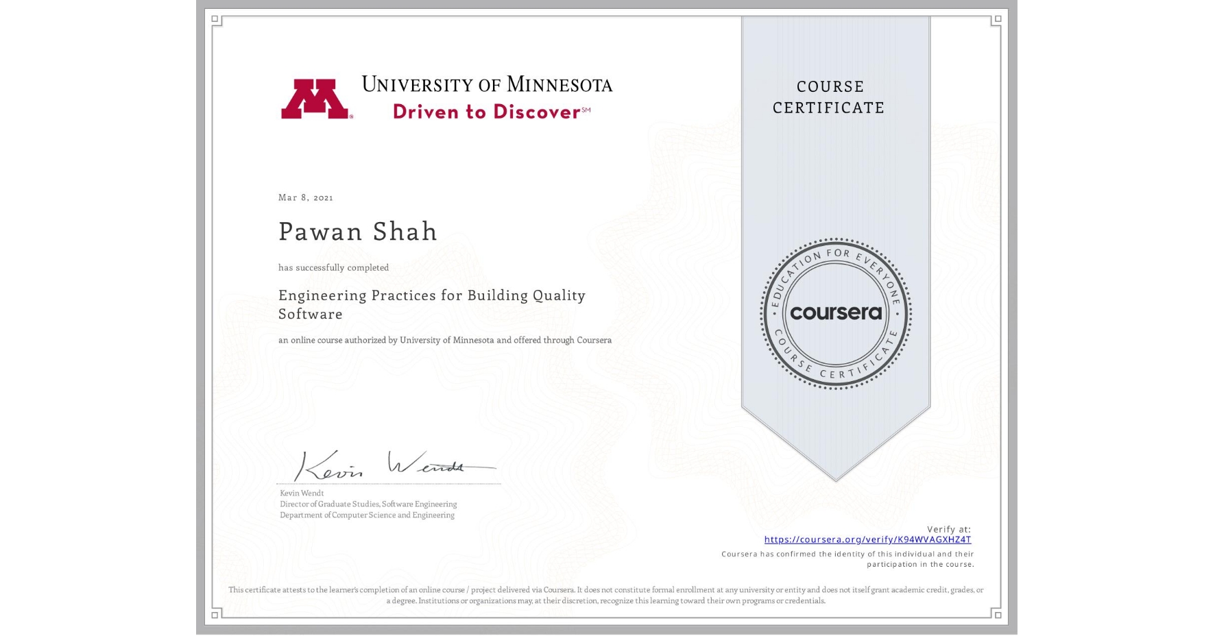 View certificate for Pawan Shah, Engineering Practices for Building Quality Software, an online non-credit course authorized by University of Minnesota and offered through Coursera
