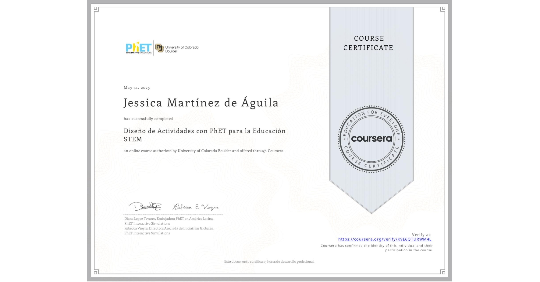 View certificate for Jessica Martínez de Águila, Diseño de Actividades con PhET para la Educación STEM, an online non-credit course authorized by University of Colorado Boulder and offered through Coursera