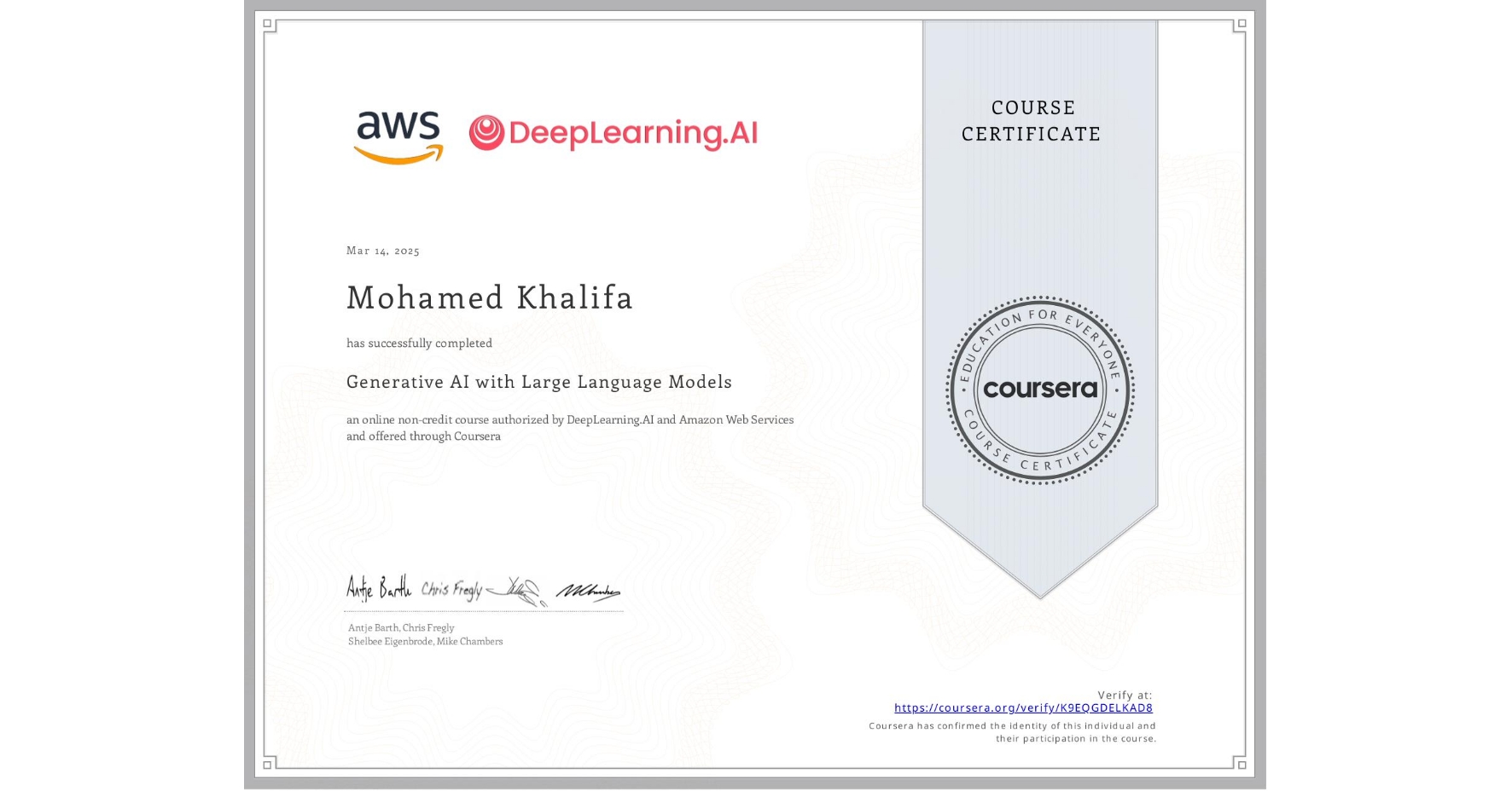 View certificate for Mohamed Khalifa, Generative AI with Large Language Models, an online non-credit course authorized by DeepLearning.AI & Amazon Web Services and offered through Coursera